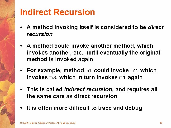 Indirect Recursion • A method invoking itself is considered to be direct recursion •