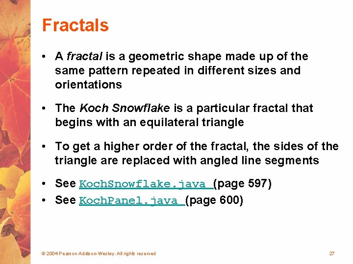 Fractals • A fractal is a geometric shape made up of the same pattern