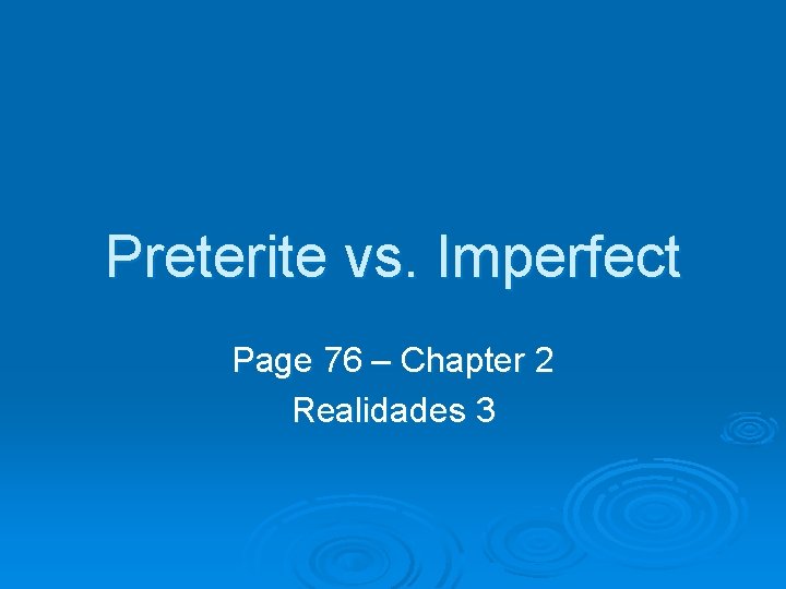 Preterite vs. Imperfect Page 76 – Chapter 2 Realidades 3 