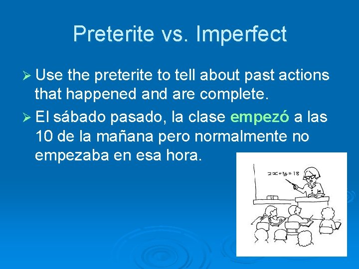 Preterite vs. Imperfect Ø Use the preterite to tell about past actions that happened