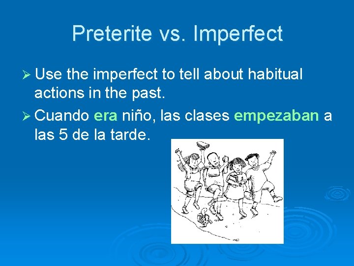 Preterite vs. Imperfect Ø Use the imperfect to tell about habitual actions in the