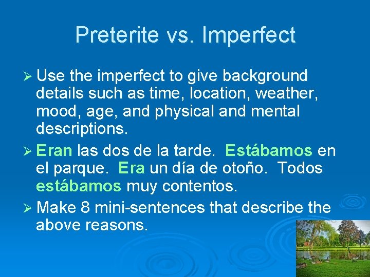 Preterite vs. Imperfect Ø Use the imperfect to give background details such as time,