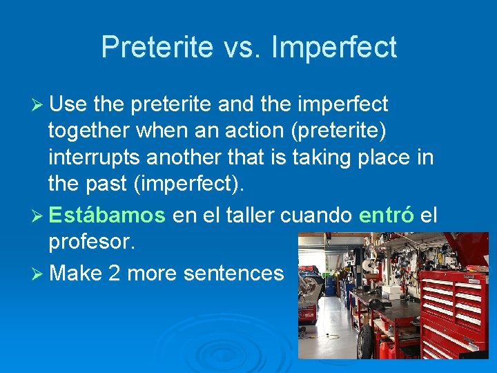 Preterite vs. Imperfect Ø Use the preterite and the imperfect together when an action