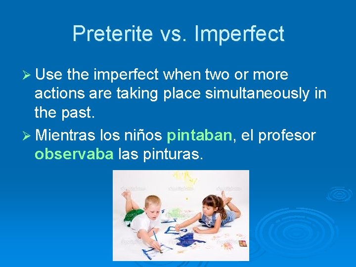 Preterite vs. Imperfect Ø Use the imperfect when two or more actions are taking