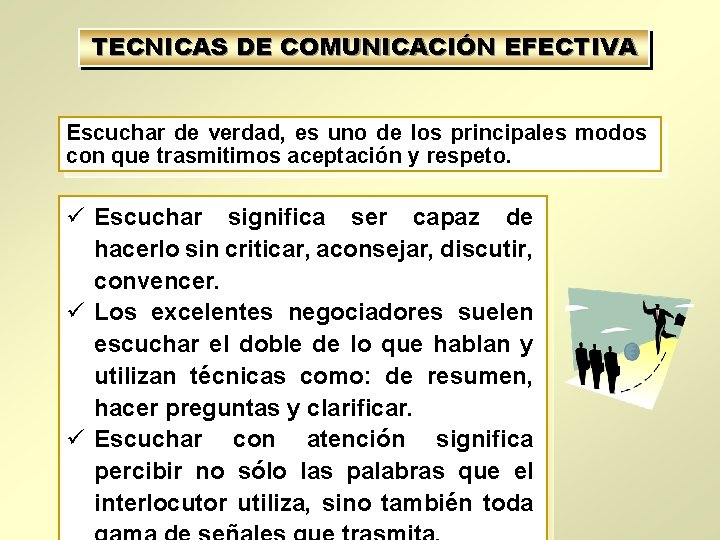 TECNICAS DE COMUNICACIÓN EFECTIVA Escuchar de verdad, es uno de los principales modos con