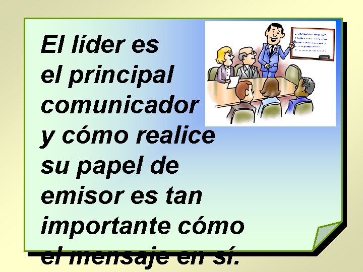 El líder es el principal comunicador y cómo realice su papel de emisor es