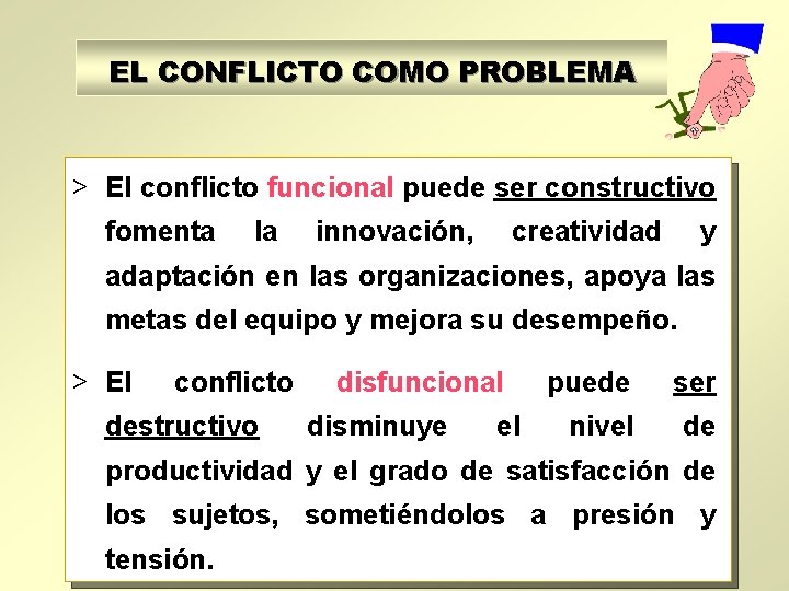 EL CONFLICTO COMO PROBLEMA > El conflicto funcional puede ser constructivo fomenta la innovación,