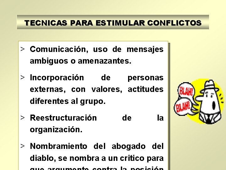 TECNICAS PARA ESTIMULAR CONFLICTOS > Comunicación, uso de mensajes ambiguos o amenazantes. > Incorporación