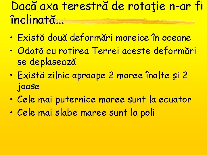 Dacă axa terestră de rotaţie n-ar fi înclinată. . . • Există două deformări