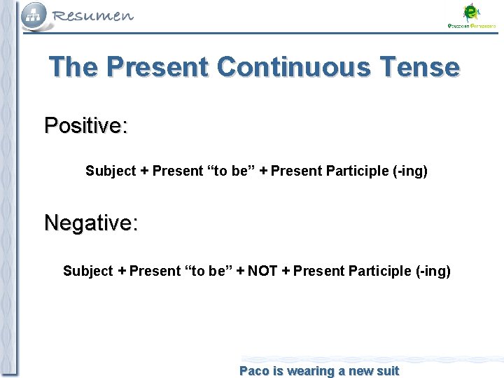 The Present Continuous Tense Positive: Subject + Present “to be” + Present Participle (-ing)