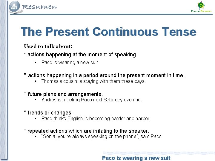 The Present Continuous Tense Used to talk about: * actions happening at the moment