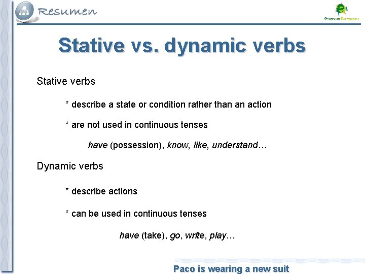 Stative vs. dynamic verbs Stative verbs * describe a state or condition rather than