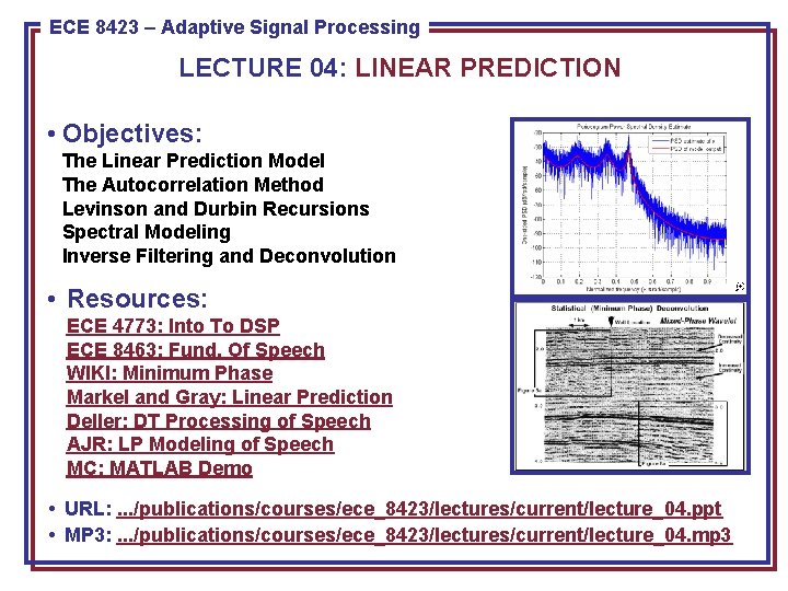 ECE 8423 8443––Adaptive Pattern Recognition ECE Signal Processing LECTURE 04: LINEAR PREDICTION • Objectives: