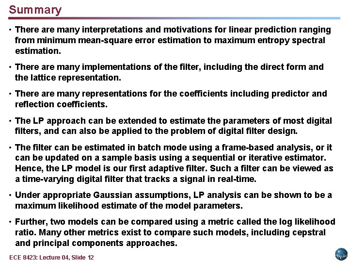 Summary • There are many interpretations and motivations for linear prediction ranging from minimum
