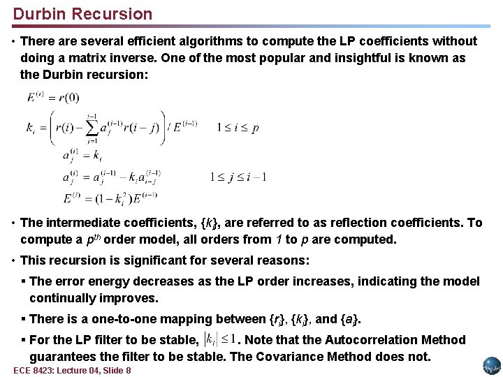 Durbin Recursion • There are several efficient algorithms to compute the LP coefficients without