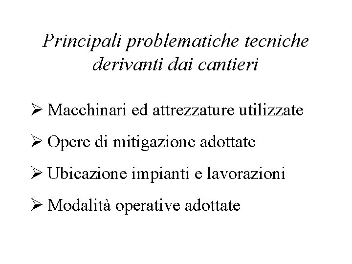 Principali problematiche tecniche derivanti dai cantieri Ø Macchinari ed attrezzature utilizzate Ø Opere di