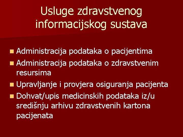 Usluge zdravstvenog informacijskog sustava n Administracija podataka o pacijentima n Administracija podataka o zdravstvenim