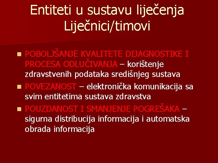 Entiteti u sustavu liječenja Liječnici/timovi POBOLJŠANJE KVALITETE DIJAGNOSTIKE I PROCESA ODLUČIVANJA – korištenje zdravstvenih