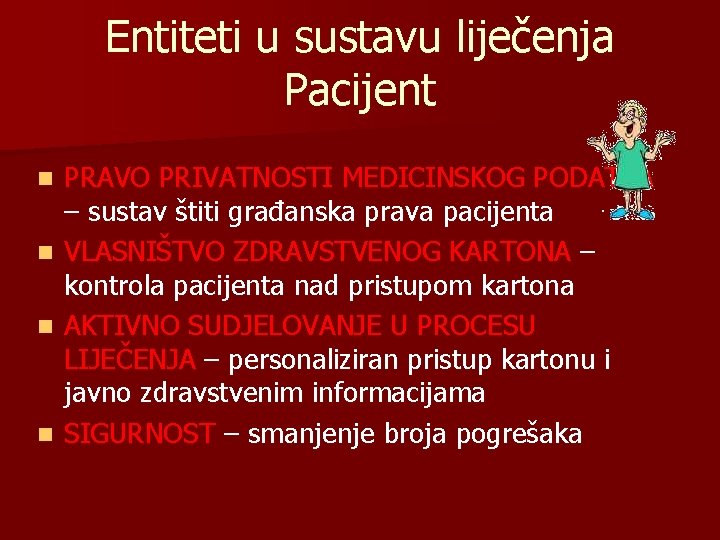 Entiteti u sustavu liječenja Pacijent n n PRAVO PRIVATNOSTI MEDICINSKOG PODATKA – sustav štiti