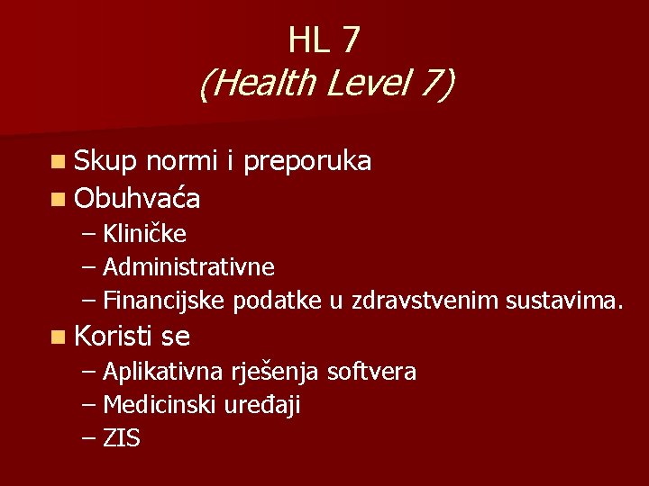 HL 7 (Health Level 7) n Skup normi i preporuka n Obuhvaća – Kliničke