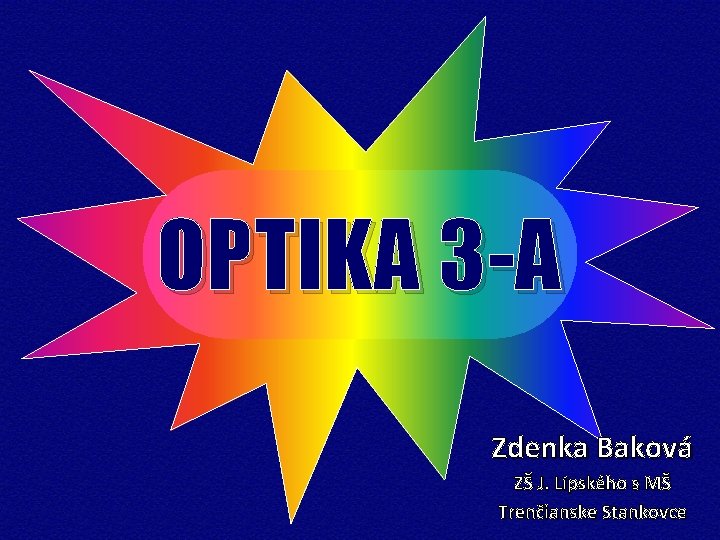 OPTIKA 3 -A Zdenka Baková ZŠ J. Lipského s MŠ Trenčianske Stankovce 