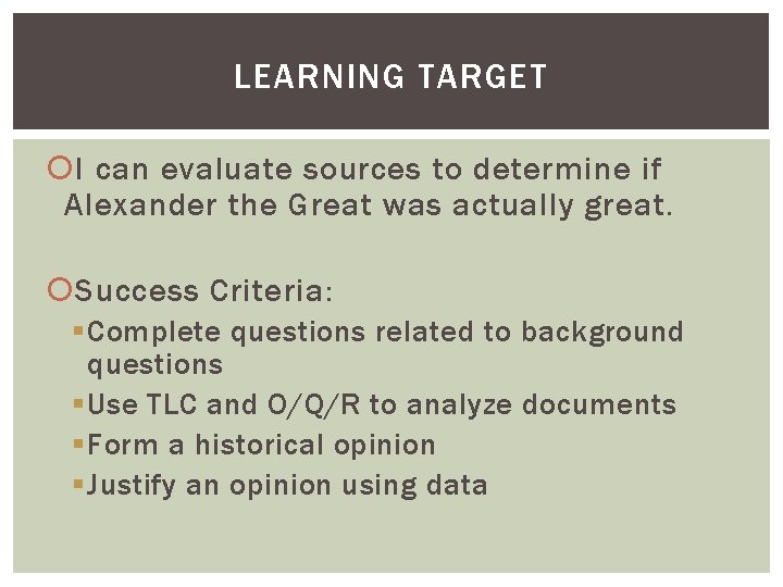 LEARNING TARGET I can evaluate sources to determine if Alexander the Great was actually