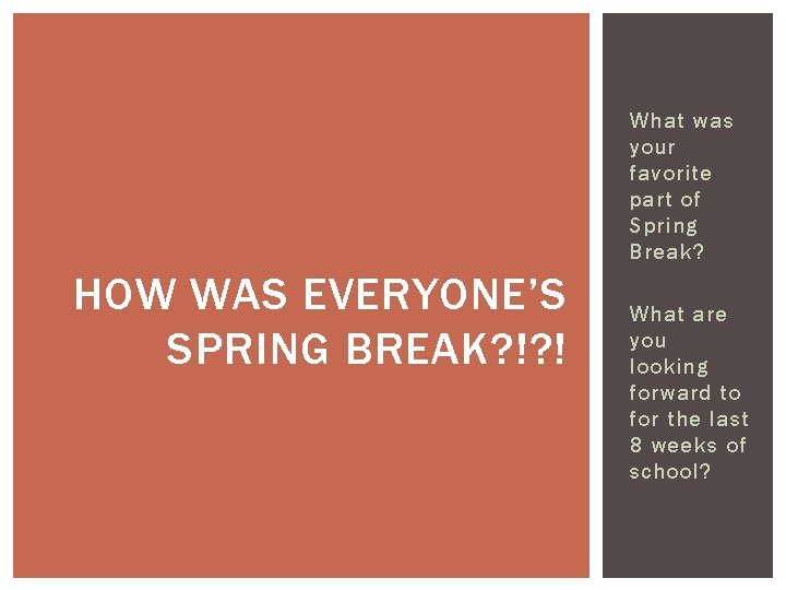 What was your favorite part of Spring Break? HOW WAS EVERYONE’S SPRING BREAK? !?
