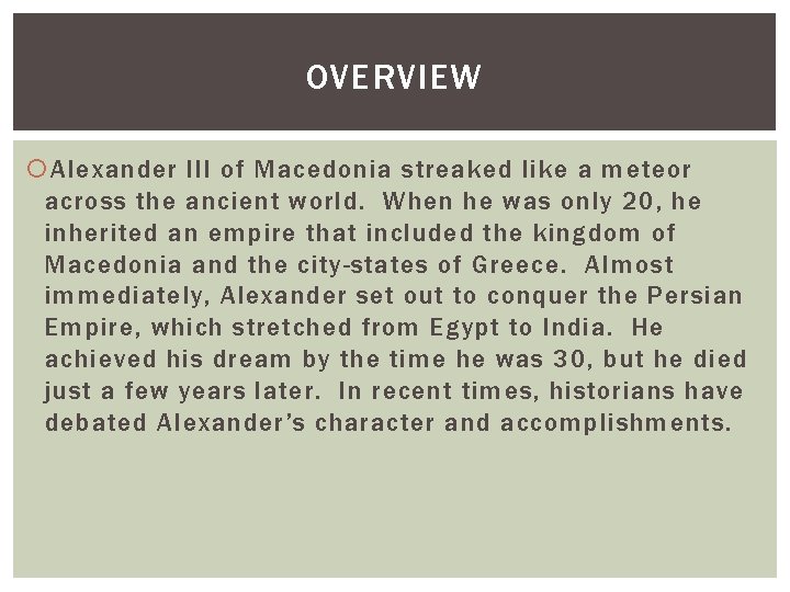 OVERVIEW Alexander III of Macedonia streaked like a meteor across the ancient world. When