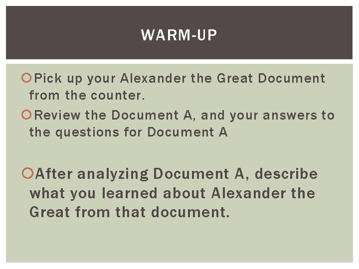 WARM-UP Pick up your Alexander the Great Document from the counter. Review the Document