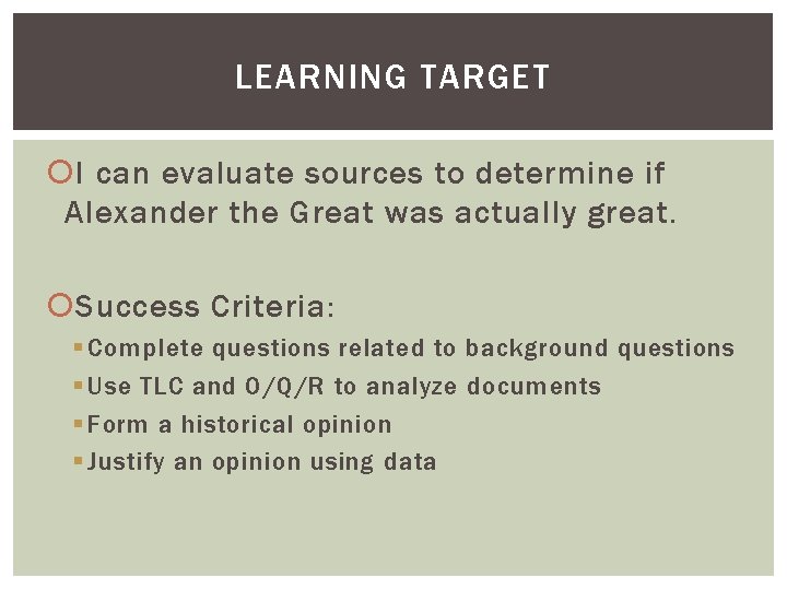 LEARNING TARGET I can evaluate sources to determine if Alexander the Great was actually