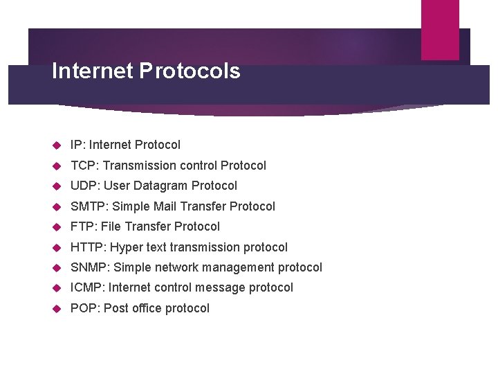 Internet Protocols IP: Internet Protocol TCP: Transmission control Protocol UDP: User Datagram Protocol SMTP: