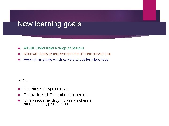 New learning goals All will: Understand a range of Servers Most will: Analyse and