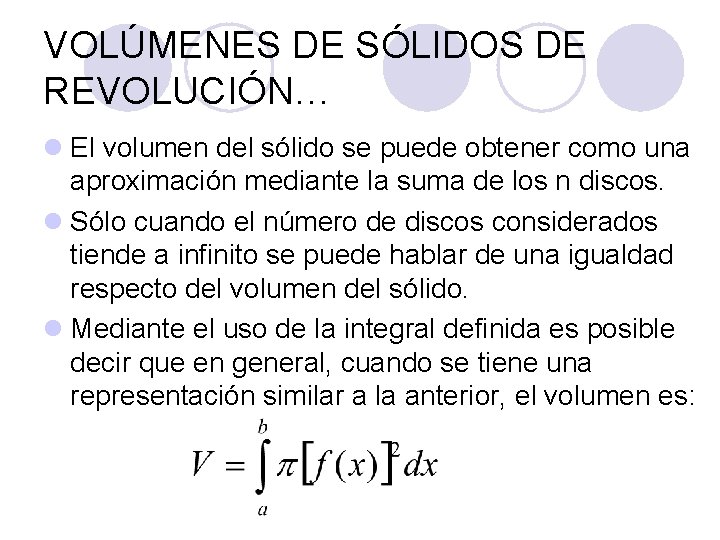 VOLÚMENES DE SÓLIDOS DE REVOLUCIÓN… l El volumen del sólido se puede obtener como