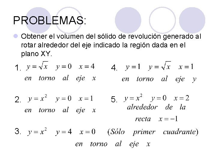 PROBLEMAS: l Obtener el volumen del sólido de revolución generado al rotar alrededor del