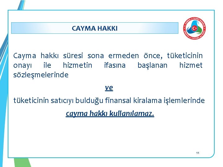 : CAYMA HAKKI Cayma hakkı süresi sona ermeden önce, tüketicinin onayı ile hizmetin ifasına