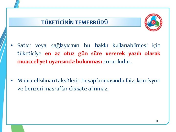 : TÜKETİCİNİN TEMERRÜDÜ • Satıcı veya sağlayıcının bu hakkı kullanabilmesi için tüketiciye en az