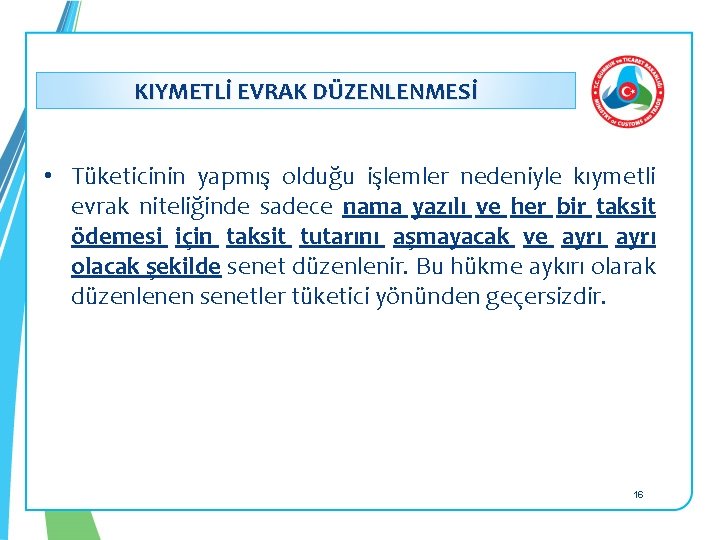 : KIYMETLİ EVRAK DÜZENLENMESİ • Tüketicinin yapmış olduğu işlemler nedeniyle kıymetli evrak niteliğinde sadece