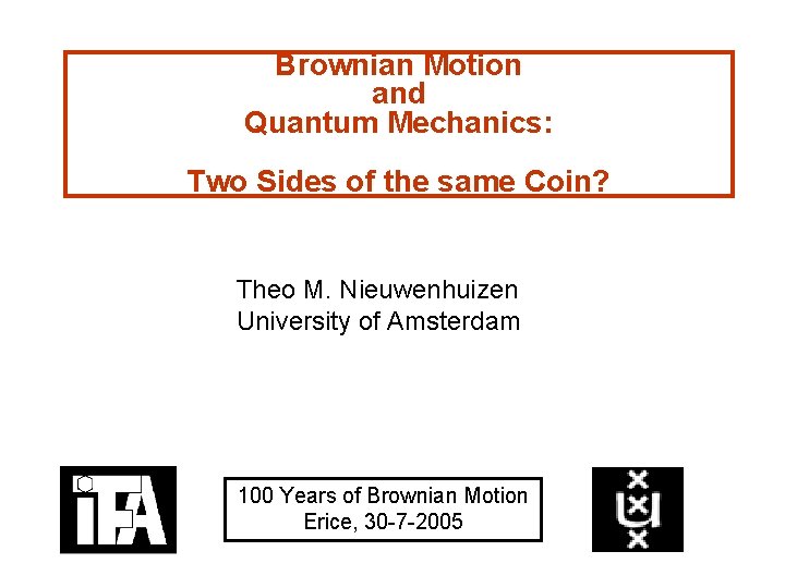 Brownian Motion and Quantum Mechanics: Two Sides of the same Coin? Theo M. Nieuwenhuizen