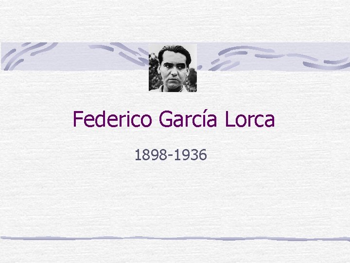 Federico García Lorca 1898 -1936 