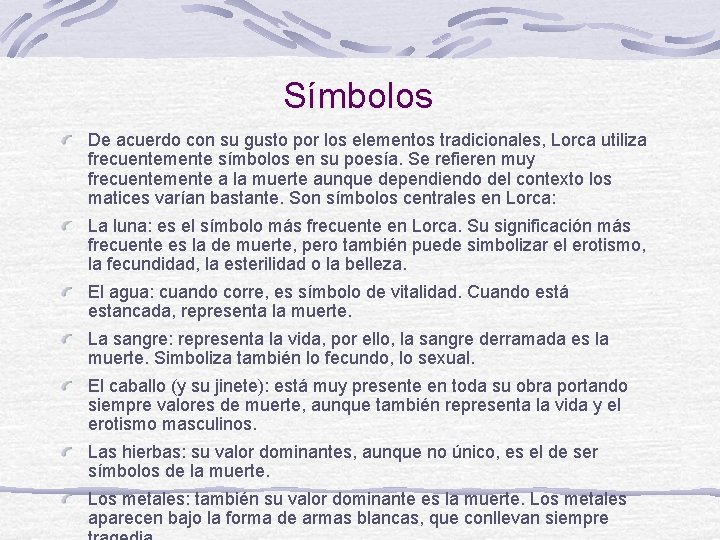 Símbolos De acuerdo con su gusto por los elementos tradicionales, Lorca utiliza frecuentemente símbolos