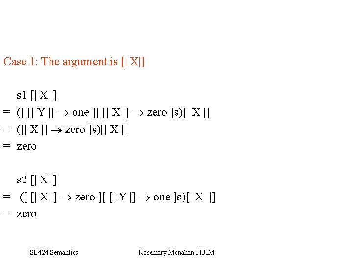 Case 1: The argument is [| X|] s 1 [| X |] = ([