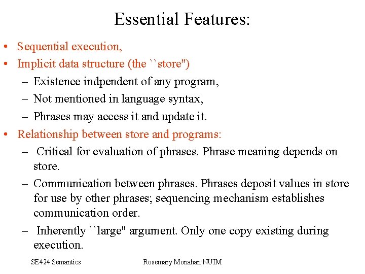 Essential Features: • Sequential execution, • Implicit data structure (the ``store'') – Existence indpendent