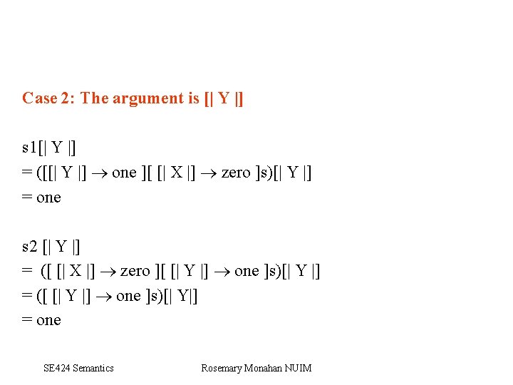 Case 2: The argument is [| Y |] s 1[| Y |] = ([[|