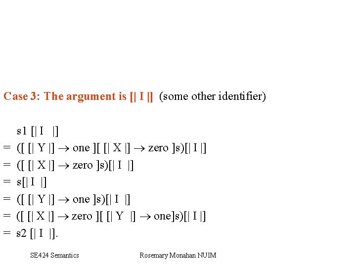 Case 3: The argument is [| I |] (some other identifier) = = =