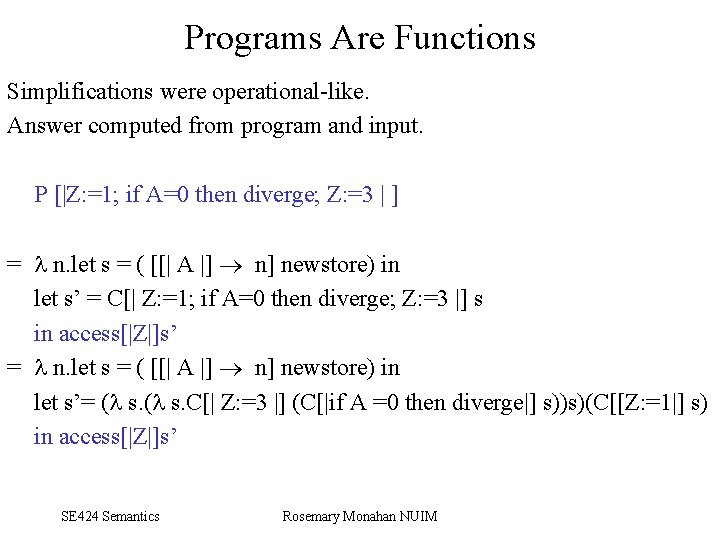 Programs Are Functions Simplifications were operational like. Answer computed from program and input. P