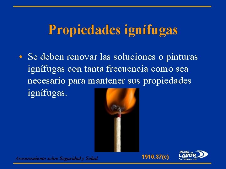 Propiedades ignífugas • Se deben renovar las soluciones o pinturas ignífugas con tanta frecuencia