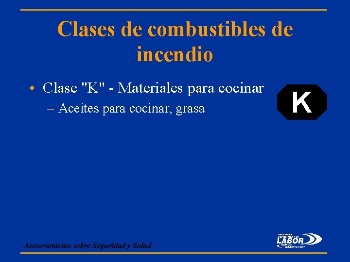 Clases de combustibles de incendio • Clase "K" - Materiales para cocinar – Aceites