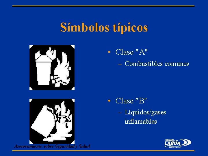 Símbolos típicos • Clase "A" – Combustibles comunes • Clase "B" – Líquidos/gases inflamables