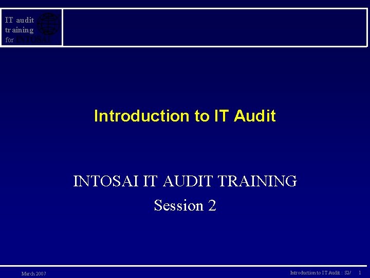 IT audit training for Introduction to IT Audit INTOSAI IT AUDIT TRAINING Session 2