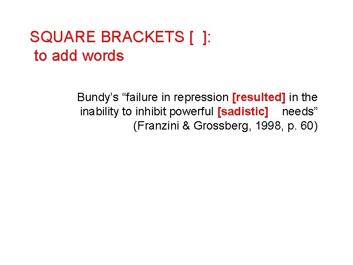 SQUARE BRACKETS [ ]: to add words Bundy’s “failure in repression [resulted] in the